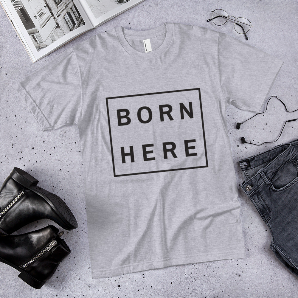 "Born Here" Unisex T-Shirt